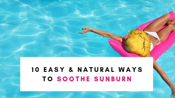 10 Easy and Natural Ways To Soothe Sunburn (FAST)