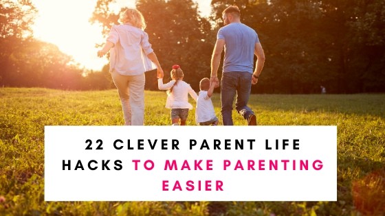 22 Clever Parent Life Hacks To Make Parenting Easier