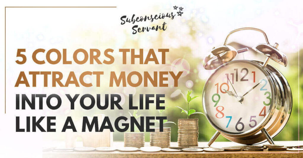 5 Colors To Use For Attracting Money Into Your Life