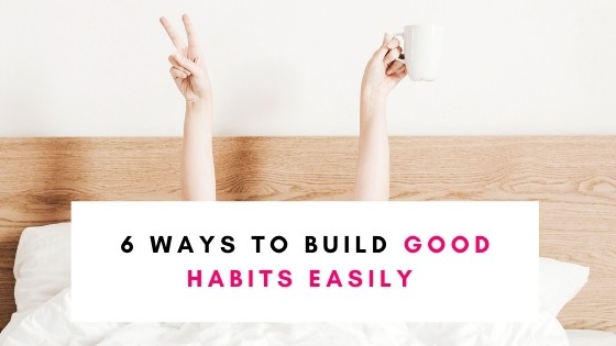 6 Easy Ways To Build Good Habits When You're Unmotivated