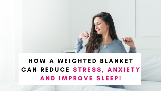 How a Weighted Blanket Can Reduce Anxiety and Improve Sleep