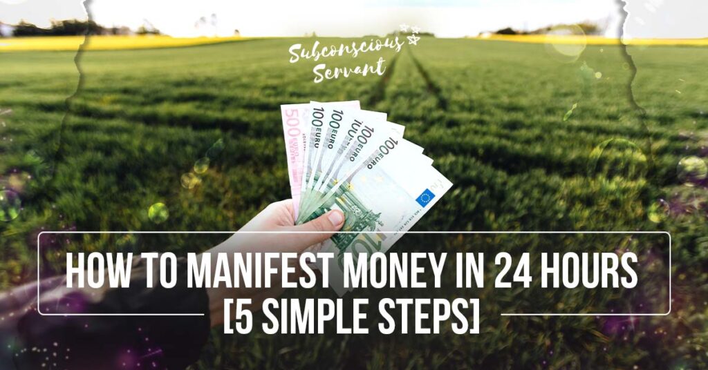 How to Manifest Money in 24 Hours [5 Simple Steps]